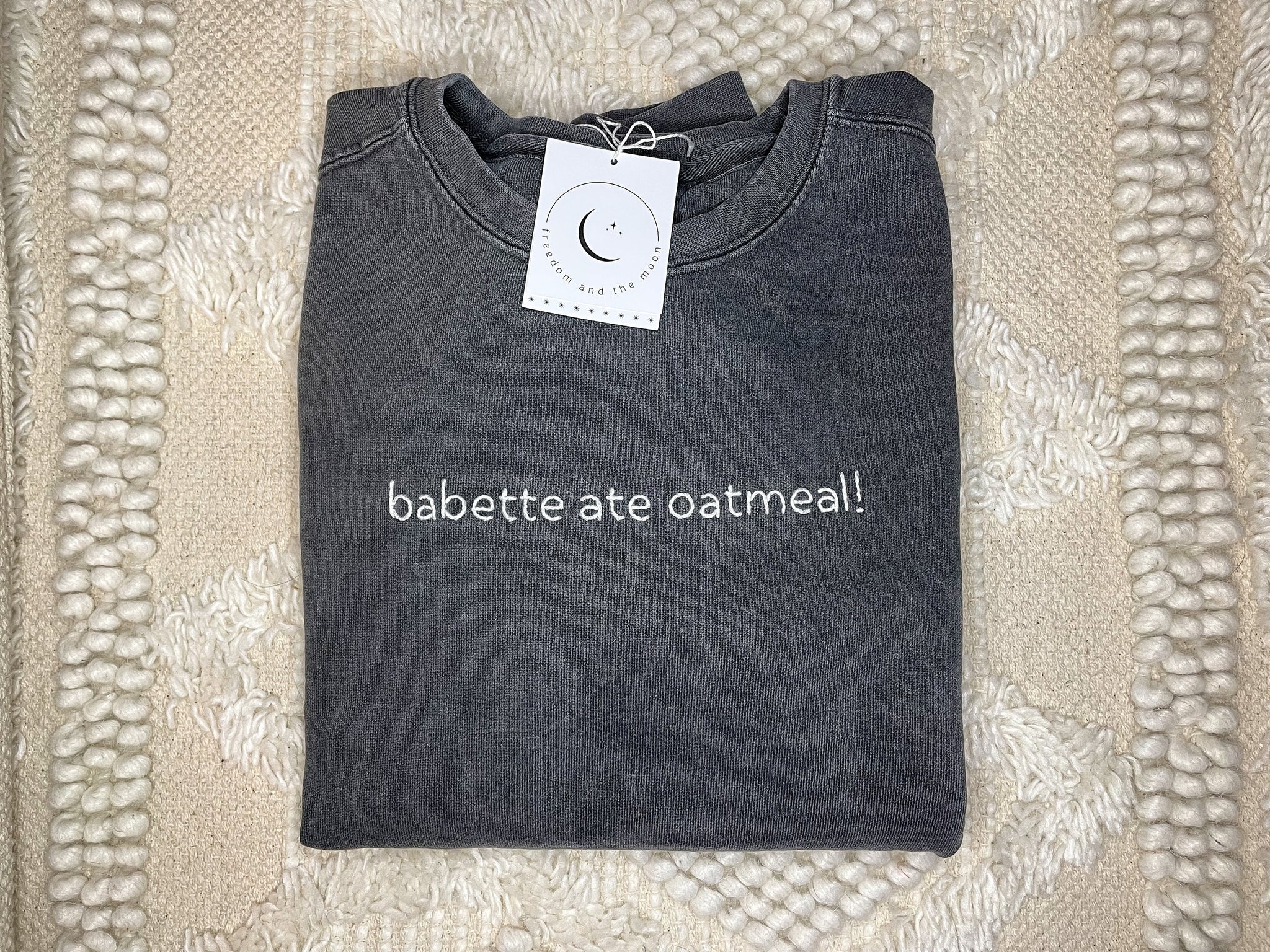 Hand Stitched Babette Ate Oatmeal! Comfort Colors Crewneck Sweatshirt